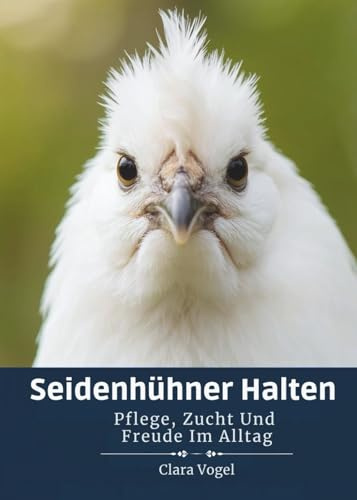 Seidenhühner Halten: Pflege, Zucht Und Freude Im Alltag