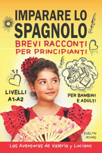 Imparare lo Spagnolo Brevi Racconti per Principianti: 10 Lezioni Facili da Autodidatta per Bambini e Adulti