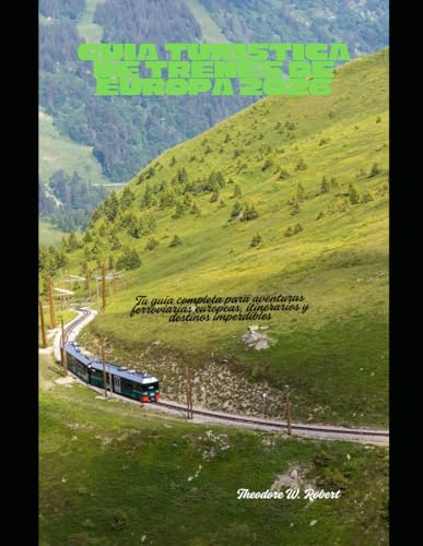 Guía turística de trenes de Europa 2026: Tu guía completa para aventuras ferroviarias europeas, itinerarios y destinos imperdibles (Train Travel Guide)
