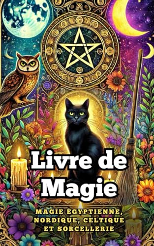 Livre de Magie : Magie égyptienne, nordique, celtique et sorcellerie