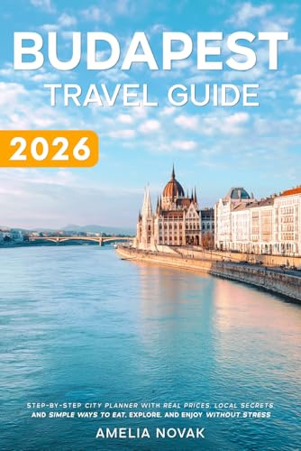 Budapest Travel Guide 2026: Step-by-Step City Planner with Real Prices, Local Secrets, and Simple Ways to Eat, Explore, and Enjoy Without Stress