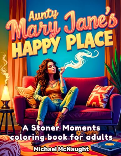 Aunty Mary Jane's Happy Place: A Stoner Moments coloring book for adults
