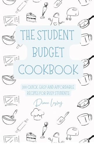 The Student Budget Cookbook: 100 Quick, Easy and Affordable Recipes for Busy Students