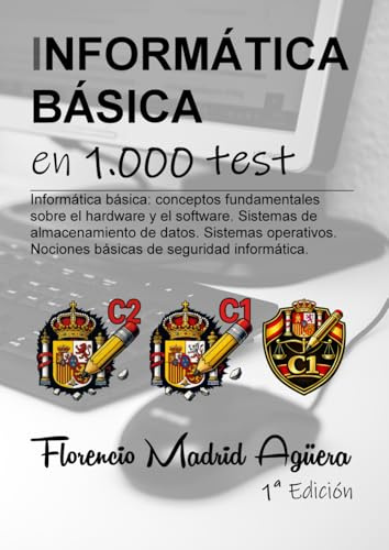 INFORMÁTICA BÁSICA en 1.000 test: Informática básica: conceptos fundamentales sobre el hardware y el software. Sistemas de almacenamiento de datos. ... Nociones básicas de seguridad informática.