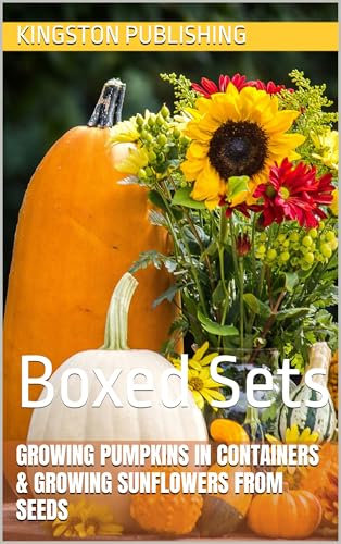 Growing Nutty Pumpkins in Containers & Growing Vibrant Sunflowers From Seeds: Boxed Sets
