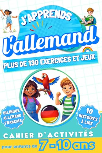 J'apprends l'Allemand : Cahier d'activités bilingue pour enfants de 7 à 10 ans: Plus de 130 exercices et jeux, 10 histoires illustrées