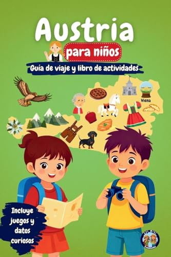 Austria para Niños - Guía de Viaje y Libro de Actividades: Descubre la cultura, la historia, las ciudades y las tradiciones de Austria a través de ... y datos fascinantes (Los Mini Trotamundos)