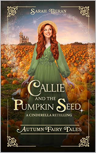 Callie and the Pumpkin Seed: A Cinderella Retelling (Autumn Fairy Tales)