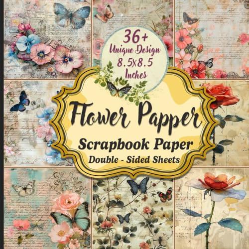 Flower Papper Scrapbook Paper: 36 Sheets Double-Sided Floral Patterned Paper For Scrapbooking, Journaling, Crafting