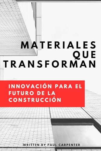 Materiales que Transforman: Innovación para el Futuro de la Construcción
