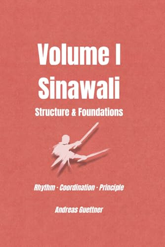 Volume I Sinawali - Structure & Foundations: Rhythm · Coordination · Principle