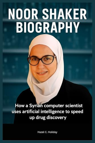 NOOR SHAKER BIOGRAPHY: How a Syrian computer scientist uses artificial intelligence to speed up drug discovery