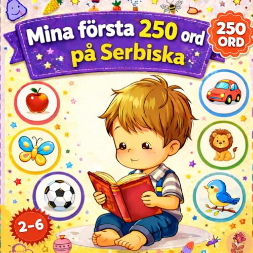 Mina första 250 ord på Serbiska: Illustrerad tvåspråkig ordbok för barn och nybörjare – Lär dig serbiska ord enkelt med bilder.