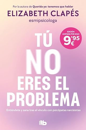 Tú no eres el problema: Entiéndete y sana tras el vínculo con psicópatas narcisistas (No ficción)