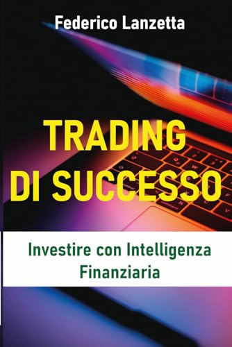 Trading di Successo: Investire con Intelligenza Finanziaria