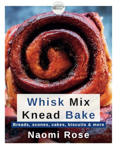 Whisk Mix Knead Bake: Breads, scones, cakes, biscuits & more
