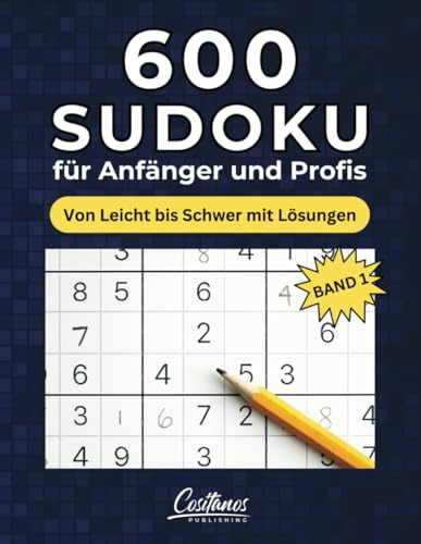 600 Sudoku für Anfänger und Profis: Von Leicht bis Schwer mit Lösungen - Band 1