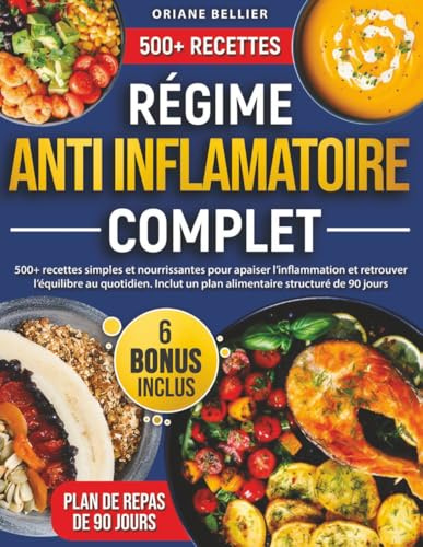 Régime Anti-Inflammatoire Complet: 500+ recettes simples et nourrissantes pour apaiser l’inflammation et retrouver l’équilibre au quotidien. Inclut un plan alimentaire structuré de 90 jours