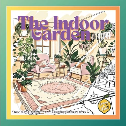 The Indoor Garden: The Art of Colouring and Keeping Plants Alive (The Art of Colouring - Daily Wonders)