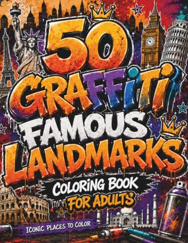 50 Graffiti Landmarks Coloring Book: Bold Street Art Landmark Designs for Adults and Teens with Urban City Scenes, Graffiti Lettering, Spray Paint ... Splashes, and Creative Architecture Pages