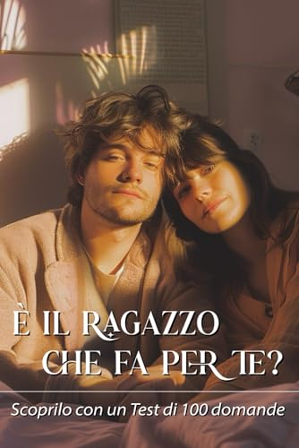 È il ragazzo che fa per te?: Scoprilo con un Test di 100 domande