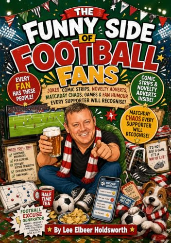 The Funny Side of Football Fans: Matchday Madness, Comic Strips, Novelty Adverts, Fan Characters, Pub Experts, Family Chaos & Laugh-Out-Loud Supporter Humour