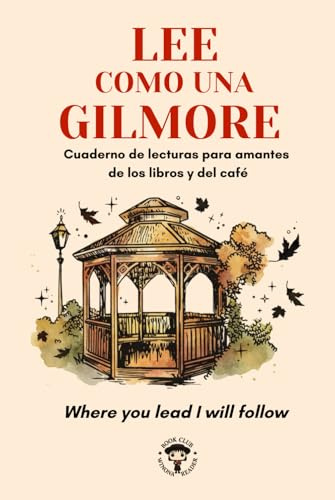 LEE COMO UNA GILMORE: Cuaderno de lecturas para amantes de los libros y del café