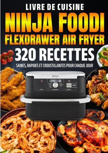 Livre de cuisine Ninja Foodi FlexDrawer Air Fryer: 320 Recettes Saines, Rapides et Croustillantes pour Chaque Jour