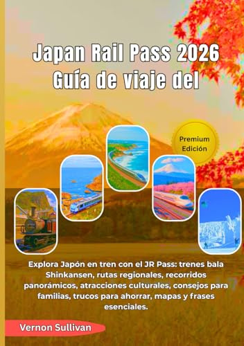 Japan Rail Pass 2026 Guía de viaje del: Explora Japón en tren con el JR Pass:trenes bala Shinkansen, rutas regionales, recorridos panorámicos, atracciones culturales, consejos para familias, trucos