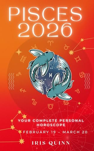 Your Complete Pisces 2026 Personal Horoscope: Monthly Astrological Prediction Forecast Readings of Every Zodiac Astrology Sun Star Signs- Love, ... Spirituality (2026 Celestial Awakening)