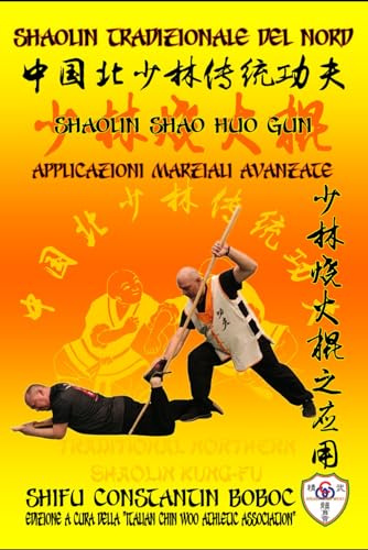 Shaolin Tradizionale del Nord Vol.19: Shaolin Shao Huo Gun - Applicazioni Marziali Avanzate