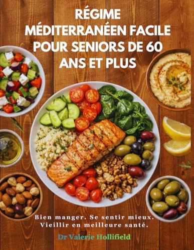 RÉGIME MÉDITERRANÉEN FACILE POUR SENIORS DE 60 ANS ET PLUS 2026: Recettes faciles à 5 ingrédients + programme de repas sur 30 jours pour le cœur, la longévité et bien manger après 60 ans