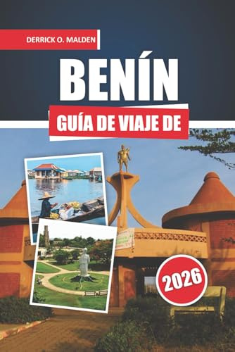 BENÍN Guía de viaje 2026: Explorando lugares históricos, festivales, parques de vida salvaje, gastronomía local y consejos prácticos de viaje en África Occidental