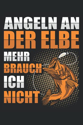 Angeln an der Elbe mehr brauch ich nicht: Angler Notizbuch Tagebuch | DIN A5 | Liniert | 120 Seiten