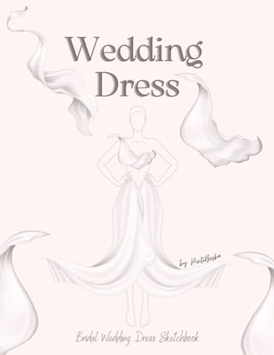 Bridal Wedding Dress Sketchbook: Design Your Unique Outfit for This Big Day| 60 Figure templates| Front and Back View