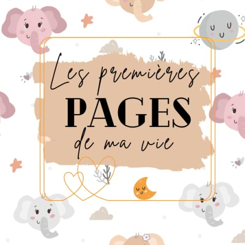 Les premières pages de ma vie - Livre de naissance bébé à compléter (de la naissance à la troisième année): Cadeau idéal grossesse et naissance – 100 pages en COULEUR