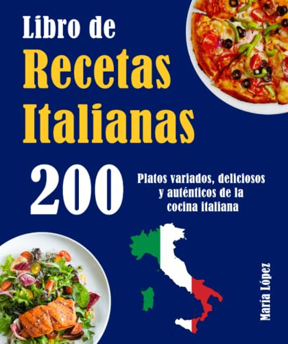 Libro de Recetas Italianas 200: 200 Platos variados, deliciosos y auténticos de la cocina italiana