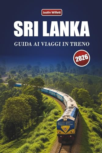 SRI LANKA GUIDA AI VIAGGI IN TRENO 2026: Esplora rotte panoramiche, paesaggi costieri, approfondimenti locali e destinazioni imperdibili in tutto il Sud Asia