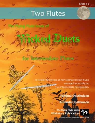 The Flying Flute Book of Wicked Duets for Intermediate Flutes: 13 freakily fun duets arranged especially for two intermediate flautists