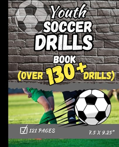 Youth Soccer Drills Book: Over 130 Youth Soccer Drills for young kids, middle school and junior high players.