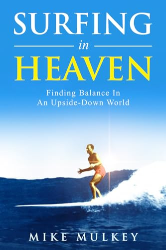 Surfing in Heaven: Finding Balance In An Upside Down World