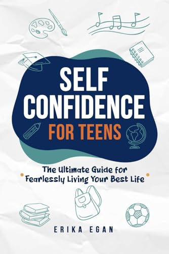 Self Confidence for Teens: The Ultimate Guide for Fearlessly Living Your Best Life (Slay Books for Teen Baddies)