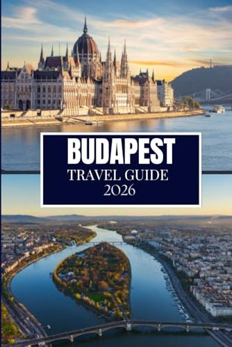 BUDAPEST TRAVEL GUIDE 2026: Discover What Locals Know – Hidden Spots, Insider Advice & Travel Wisdom (Full Color Edition)