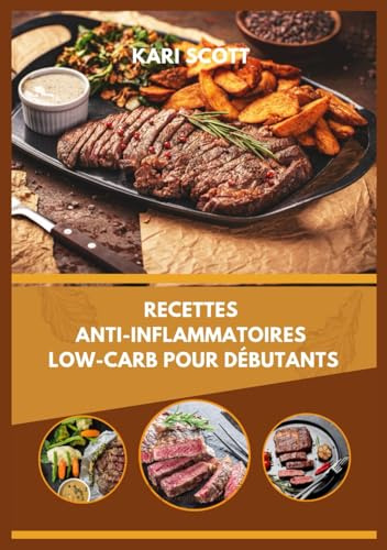 Recettes anti inflammatoires low carb pour débutants: 100 recettes simples pour combattre l’inflammation, équilibrer la glycémie et booster l’énergie naturellement