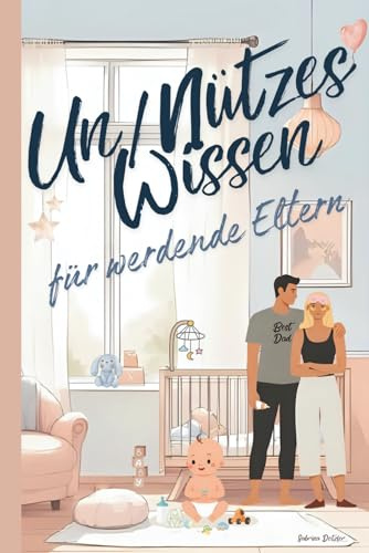 Un/Nützes Wissen für werdende Eltern: das beste Geschenk für die Babyparty/Baby Shower, lustige und doch reale Fakten über Babys und Eltern.