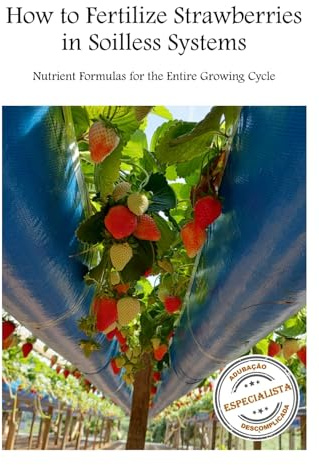 How to Fertilize Strawberries in Soilless Systems: Nutrient Formulas for the Entire Growing Cycle ([Strawberry] 3 units | How to Fertilizer ... How to Identify Nutrient Deficiency Symptoms)