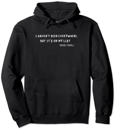 I haven't Been Everywhere Troyer's Travels Official Merch Pullover Hoodie