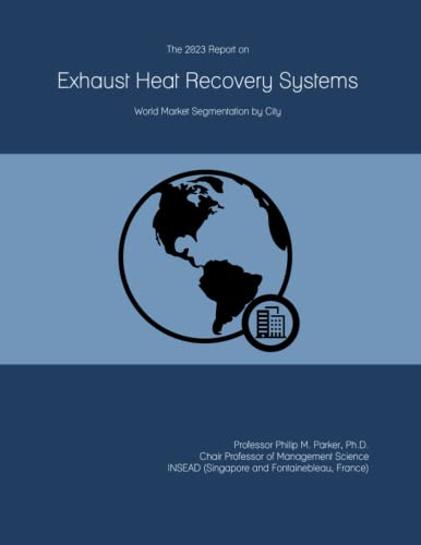 The 2023 Report on Exhaust Heat Recovery Systems: World Market Segmentation by City