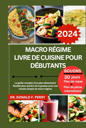 MACRO RÉGIME LIVRE DE CUISINE POUR DÉBUTANTS: Le guide complet d'un plan alimentaire flexible pour perdre de la graisse avec une recette simple de micro-régime