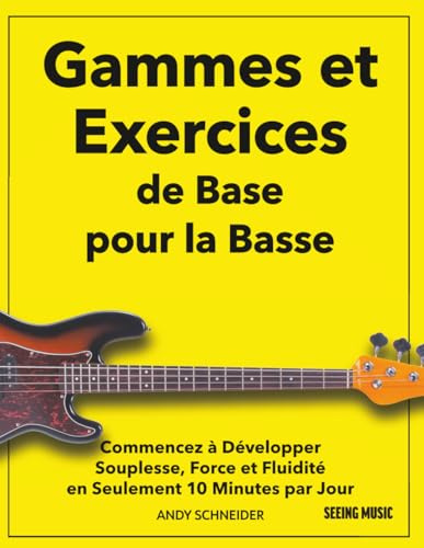 Gammes et Exercices de Base pour la Basse: Commencez à Développer Souplesse, Force et Fluidité en Seulement 10 Minutes par Jour